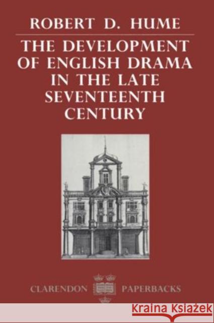 The Development of English Drama in the Late Seventeenth Century Robert D Hume 9780198117995