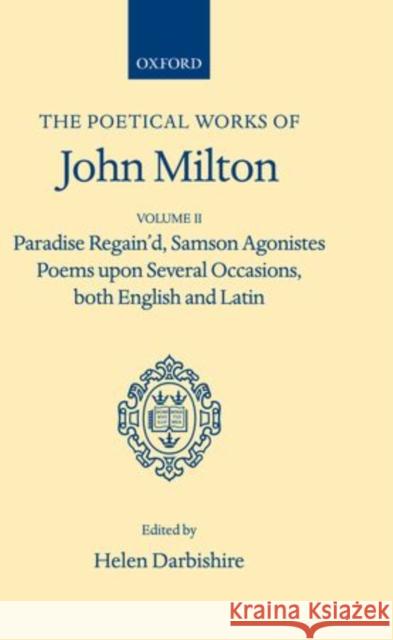 The Poetical Works: Volume II: Paradise Regain'd, Samson Agonistes, Poems Upon Several Occasions, Both English and Latin Milton, John 9780198118206 Oxford University Press
