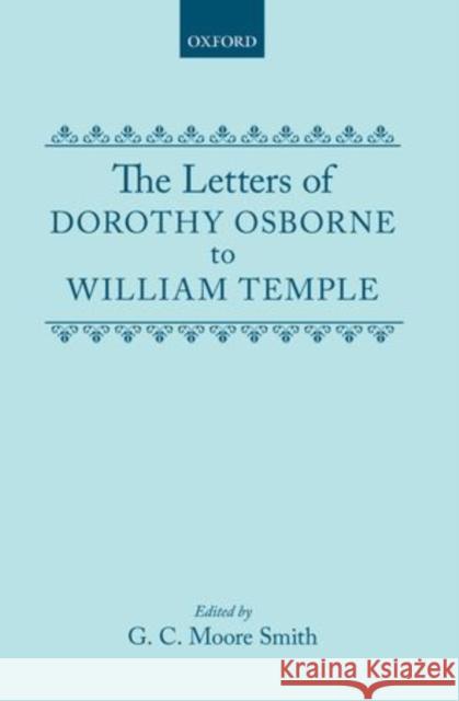 The Letters of Dorothy Osborne to William Temple Dorothy Osborne Moore Smith 9780198118213