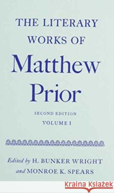 Literary Works of Matthew Prior M. Prior H. Bunke Monroe K. Spears 9780198118527 Oxford University Press, USA