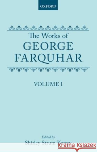 The Works of George Farquhar: Volume I George Farquhar Shirley Strum Kenny 9780198118589 Clarendon Press