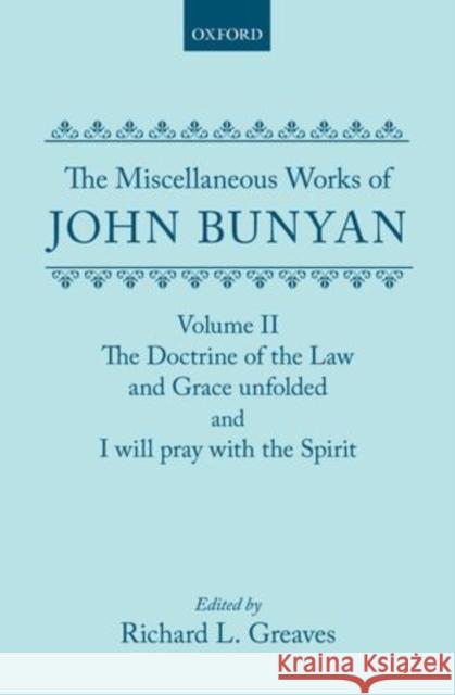 The Miscellaneous Works of John Bunyan: Volume 2: The Doctrine of the Law and Grace Unfolded, And, I Will Pray with the Spirit Bunyan, John 9780198118718