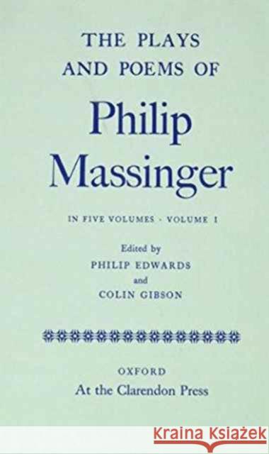 The Plays and Poems of Philip Massinger Massinger, Philip 9780198118947