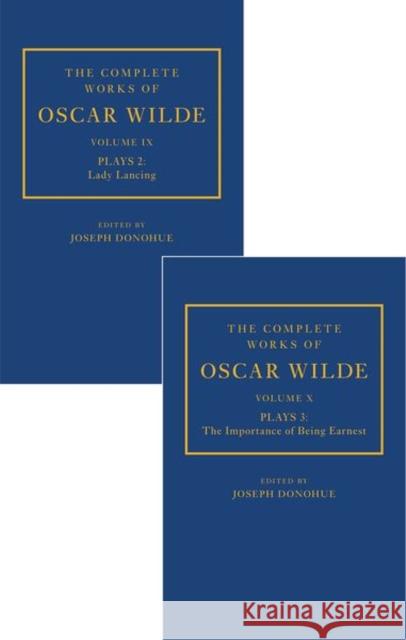The Complete Works of Oscar Wilde: Volume IX Plays 2: Lady Lancing; Volume X Plays 3: The Importance of Being Earnest Donohue, Joseph 9780198119586 Oxford University Press, USA