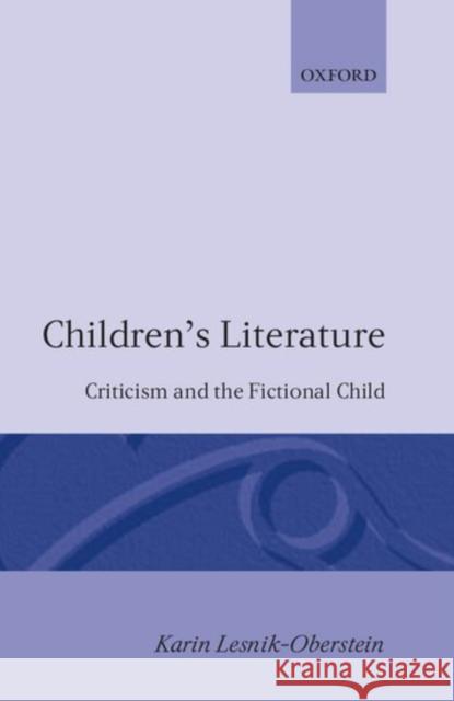 Children's Lieterature - Criticism and the Fictional Child Lesnik-Oberstein, Karín 9780198119982 Oxford University Press