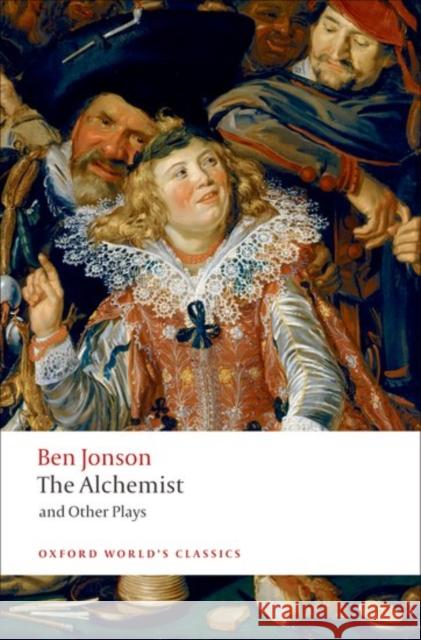 The Alchemist and Other Plays : Volpone, or The Fox; Epicene, or The Silent Woman; The Alchemist; Bartholemew Fair Gordon Campbell Michael Cordner Peter Holland 9780198121503 Oxford University Press