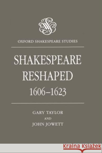 Shakespeare Reshaped 1606-1623 Gary Taylor John Jowett 9780198122562 Clarendon Press