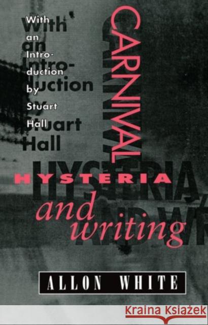 Carnival, Hysteria, and Writing: Collected Essays and Autobiography White, Allon 9780198122876 Clarendon Press