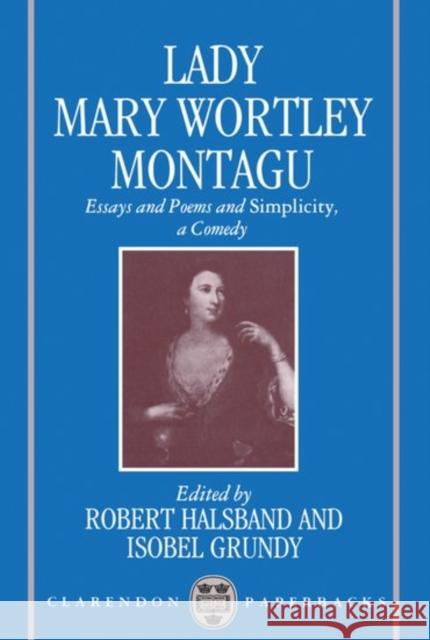Essays and Poems and Simplicity, a Comedy Montagu, Mary Wortley 9780198122883