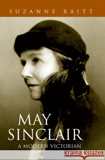 May Sinclair: A Modern Victorian Suzanne Raitt 9780198122982 Oxford University Press, USA