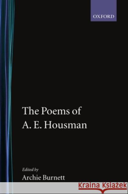 The Poems of A. E. Housman A. E. Housman Archie Burnett 9780198123224 Oxford University Press, USA