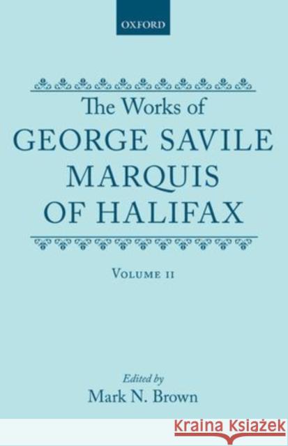 The Works of George Savile, Marquis of Halifax: Volume II Savile, George 9780198123378 Clarendon Press