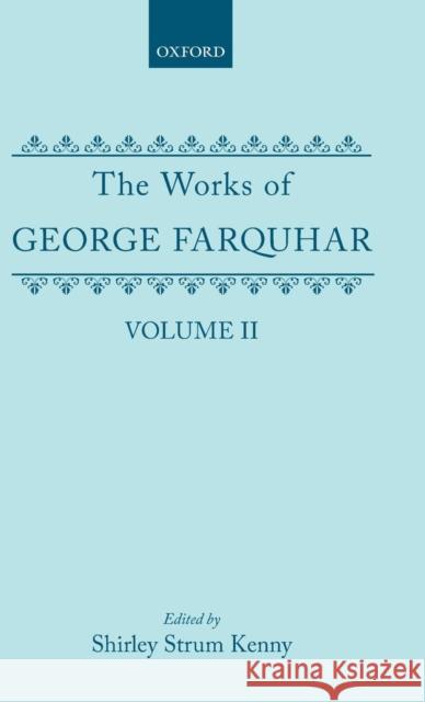 The Works of George Farquhar: Volume II George Farquhar Shirley S. Kenny 9780198123422 Oxford University Press, USA