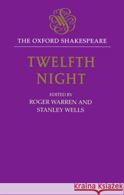 The Oxford Shakespeare: Twelfth Night, or What You Will William Shakespeare Stanley Wells Roger Warren 9780198123668 Oxford University Press