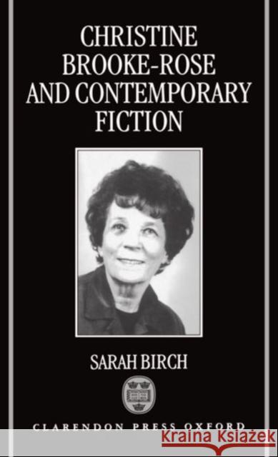 Christine Brooke-Rose and Contemporary Fiction Sarah Birch 9780198123750 Oxford University Press, USA