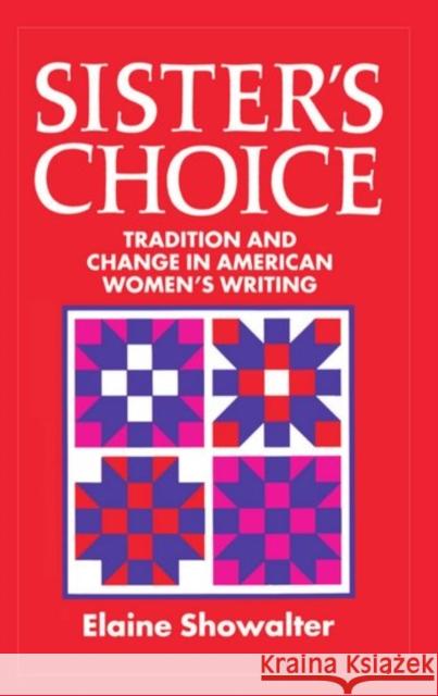 Sister's Choice: Traditions and Change in American Women's Writing Showalter, Elaine 9780198123835