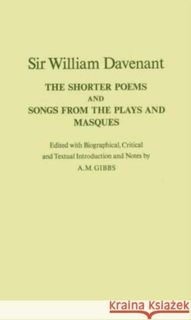 The Shorter Poems, and Songs from the Plays and Masques William Davenant A. M. Gibbs 9780198124344 Oxford University Press, USA