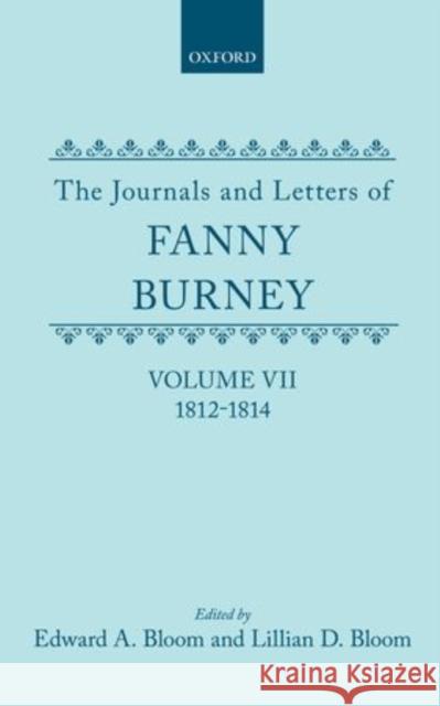 The Journals and Letters of Fanny Burney (Madame d'Arblay): Volume VII: 1812-1814 Burney, Fanny 9780198124689 Clarendon Press