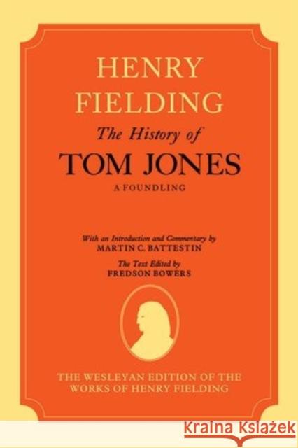 The Wesleyan Edition of the Works of Henry Fielding: The History of Tom Jones: A Foundling, Volumes I and II Henry Fielding Fredson Bowers Martin Battestin 9780198124726 Oxford University Press, USA