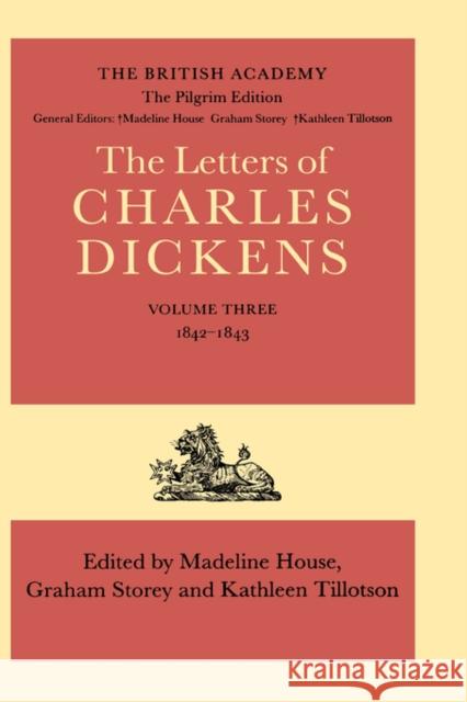 The Letters of Charles Dickens: The Pilgrim Edition, Volume 3: 1842-1843 Dickens, Charles 9780198124740 OXFORD UNIVERSITY PRESS