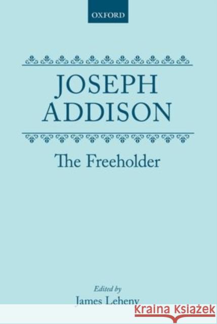 The Freeholder Joseph Addison James Leheny 9780198124948 Oxford University Press, USA