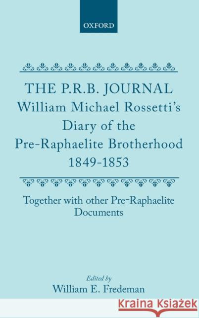 Pre-Raphaelite Brotherhood Journal, 1849-53 and Other Pre-Raphaelite Documents William Michael Rossetti, William E. Fredeman 9780198125051 Oxford University Press