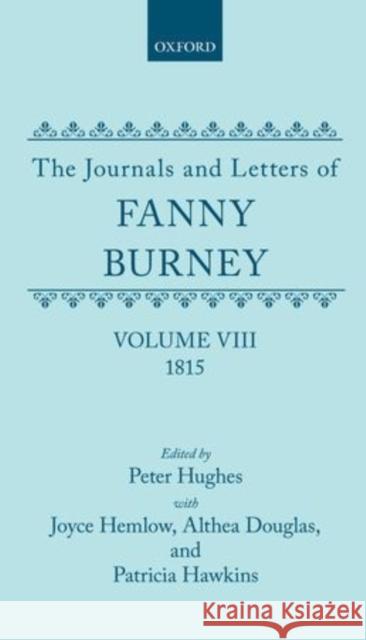 The Journals and Letters of Fanny Burney (Madame d'Arblay): Volume VIII: 1815 Burney, Fanny 9780198125075 Clarendon Press