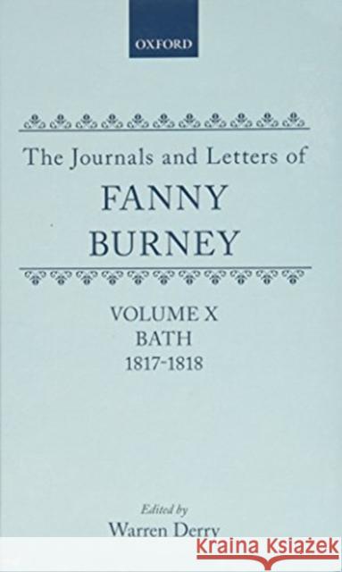The Journals and Letters of Fanny Burney (Madame d'Arblay): Volumes IX and X: Bath 1815-1817 and 1817-1818 Burney, Fanny 9780198125082 Clarendon Press
