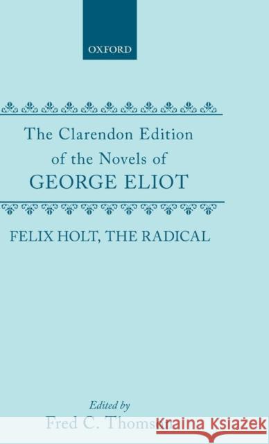 Felix Holt, the Radical Fred C. Thomson Thompson 9780198125617 Oxford University Press