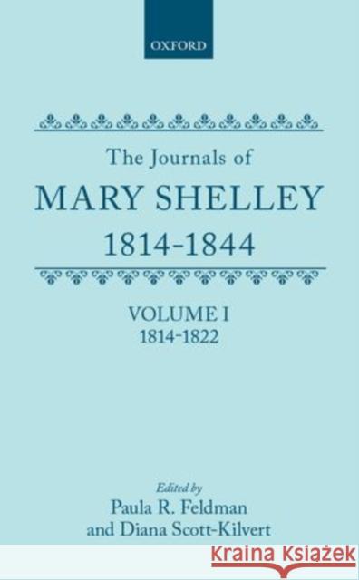 The Journals of Mary Shelley: Part I: 1814-July 1822 Paula R. Feldman Mary Wollstonecraft Shelley Diana Scott-Kilbert 9780198125716