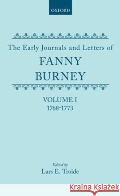 The Early Journals and Letters of Fanny Burney: Volume I: 1768-1773 Burney, Fanny 9780198125815