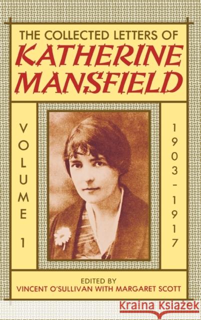 The Collected Letters of Katherine Mansfield: Volume I: 1903-1917 Katherine Mansfield 9780198126133