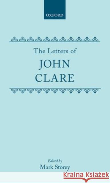 The Letters of John Clare John D. Clare Mark Storey 9780198126690 Oxford University Press, USA