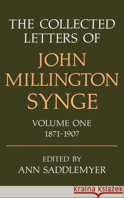 The Collected Letters of John Millington Synge: Volume 1: 1871-1907 Synge, John Millington 9780198126782 Oxford University Press