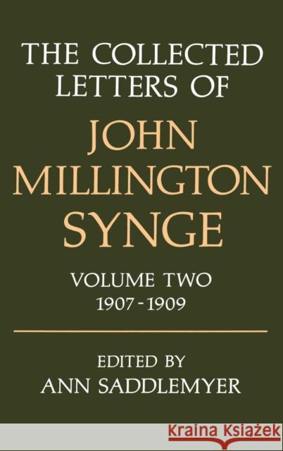 The Collected Letters of John Millington Synge: Volume 2: 1907-1909 Synge, John Millington 9780198126898