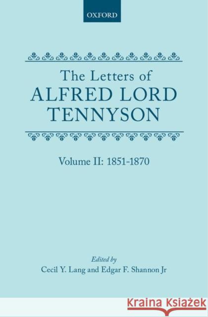 The Letters of Alfred Lord Tennyson: Volume II: 1851-1870 Tennyson, Alfred, Lord 9780198126911