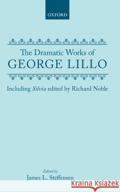 The Dramatic Works of George Lillo Lillo, George 9780198127147 Clarendon Press