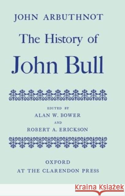 The History of John Bull Arbuthnot, John 9780198127192 Clarendon Press