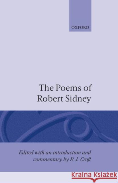 The Poems of Robert Sidney Robert Sidney James Sidney P. J. Croft 9780198127260