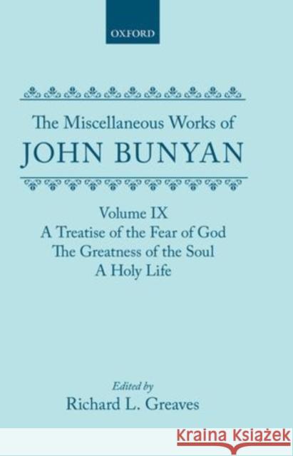 The Miscellaneous Works of John Bunyan: Volume IX: A Treatise of the Fear of God; The Greatness of the Soul; A Holy Life Bunyan, John 9780198127376 Clarendon Press