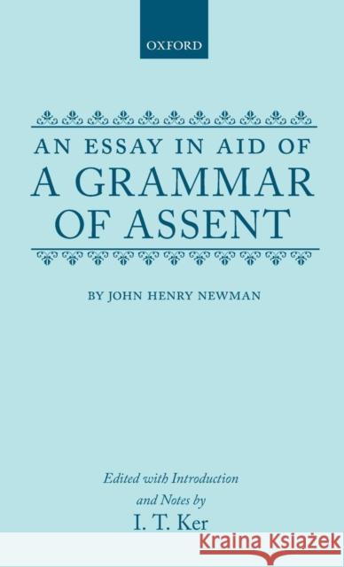 Grammar of Assent Newman, John Henry 9780198127512 Oxford University Press