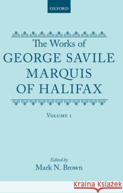 The Works of George Savile, Marquis of Halifax: Volume I Savile, George 9780198127529 Clarendon Press