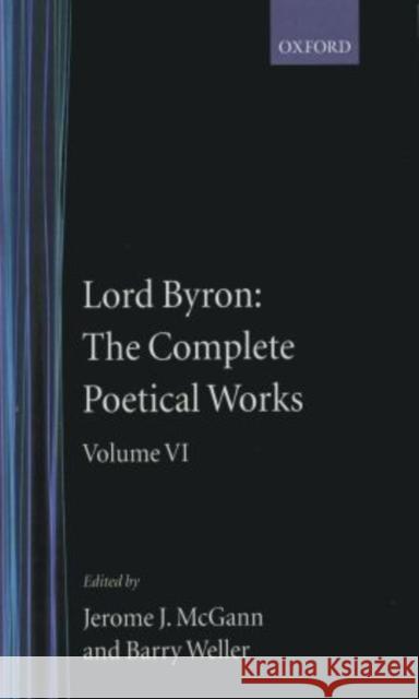 The Complete Poetical Works: Volume VI Byron 9780198127581
