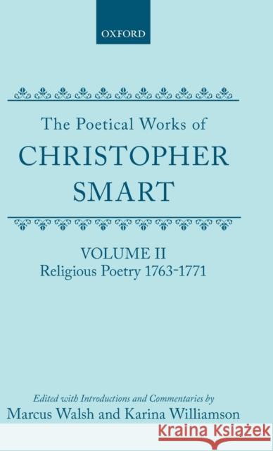 The Poetical Works of Christopher Smart: Volume II: Religious Poetry, 1763-1771 Smart, Christopher 9780198127673 Oxford University Press(UK)