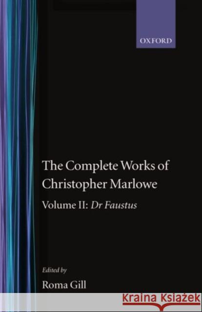 The Complete Works of Christopher Marlowe: Volume II: Dr. Faustus Marlowe, Christopher 9780198127697 Oxford University Press