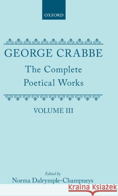 George Crabbe: The Complete Poetical Works Crabbe, George 9780198127888 Clarendon Press