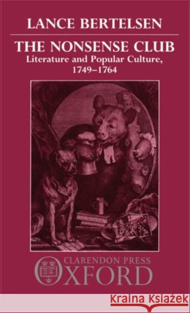 The Nonsense Club: Literature and Popular Culture, 1749-1764 Bertelsen, Lance 9780198128595 Oxford University Press