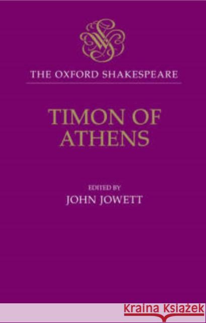Timon of Athens: The Oxford Shakespeare Shakespeare, William 9780198129387 Oxford University Press, USA