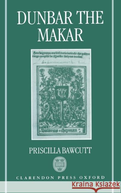 Dunbar the Makar Priscilla Bawcutt 9780198129639