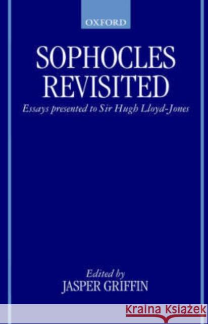 Sophocles Revisited: Essays Presented to Sir Hugh Lloyd-Jones Griffin, Jasper 9780198130062 Oxford University Press